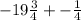 -19\frac{3}{4}+-\frac{1}{4}