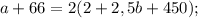 a+66=2(2+2,5b+450); 