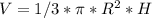 V=1/3*\pi*R^2*H 