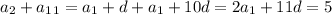 a_2+a_1_1=a_1+d+a_1+10d=2a_1+11d=5