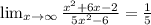 \lim_{x \to \infty} \frac{x^{2} + 6x - 2}{5x^{2} - 6} = \frac{1}{5}