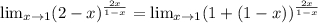  \lim_{x \to 1} (2-x)^{ \frac{2x}{1-x} } = \lim_{x \to 1} (1+(1-x))^{ \frac{2x}{1-x} } 