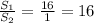  \frac{S_{1} }{S_{2}}= \frac{16}{1} =16 