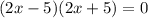 (2x-5)(2x+5)=0