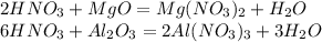 2HNO_3+MgO=Mg(NO_3)_2+H_2O\\6HNO_3+Al_2O_3=2Al(NO_3)_3+3H_2O