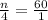 \frac{n}{4}=\frac{60}{1}