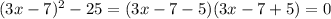 (3x-7)^2-25 = (3x-7-5)(3x-7+5) = 0