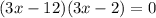 (3x-12)(3x-2) = 0