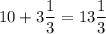 10 + 3\dfrac{1}{3}=13\dfrac{1}{3}