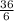  \frac{36}{6} 