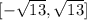 [-\sqrt{13},\sqrt{13}]