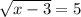  \sqrt{x-3} =5