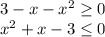 3-x-x^2 \geq 0\\x^2+x-3 \leq 0