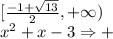 [\frac{-1+ \sqrt{13} }{2},+\infty) \\x^2+x-3 \Rightarrow +