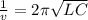 \frac{1}{v}=2\pi\sqrt{LC}