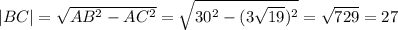 |BC|=\sqrt{AB^{2}-AC^{2}}=\sqrt{30^{2}-(3\sqrt{19})^{2}}=\sqrt{729}=27