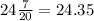 24 \frac {7}{20}=24.35