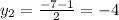 y_{2} = \frac{-7-1}{2} =-4