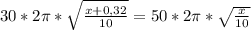 30 * 2 \pi * \sqrt{ \frac{x+0,32}{10} } = 50 * 2 \pi * \sqrt{ \frac{x}{10} }