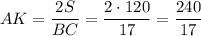 AK= \dfrac{2S}{BC} = \dfrac{2\cdot120}{17} = \dfrac{240}{17} 