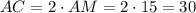 AC=2\cdot AM=2\cdot15=30