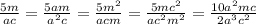 \frac{5m}{ac} = \frac{5am}{a^2c} = \frac{5m^2}{acm} = \frac{5mc^2}{ac^2m^2} = \frac{10a^2mc}{2a^3c^2}