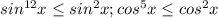 sin^{12} x \leq sin^2 x; cos^5 x \leq cos^2 x