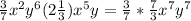 \frac{3}{7}x^{2}y^{6}(2\frac{1}{3})x^{5}y=\frac{3}{7}*\frac{7}{3}x^{7}y^{7}