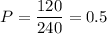 P= \dfrac{120}{240}=0.5 