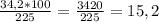  \frac{34,2 * 100}{225} = \frac{3420}{225} = 15,2