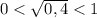 0<\sqrt{0,4}<1