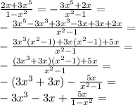 \frac{2x+3x^5}{1-x^2}=-\frac{3x^5+2x}{x^2-1}=\\ -\frac{3x^5-3x^3+3x^3-3x+3x+2x}{x^2-1}=\\ -\frac{3x^3(x^2-1)+3x(x^2-1)+5x}{x^2-1}=\\ -\frac{(3x^3+3x)(x^2-1)+5x}{x^2-1}=\\ -(3x^3+3x)-\frac{5x}{x^2-1}=\\ -3x^3-3x+\frac{5x}{1-x^2}=\\