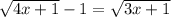 \sqrt{4x+1} - 1=\sqrt{3x+1} 