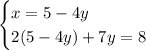 \begin{cases} x=5-4y\\2(5-4y)+7y=8 \end{cases}