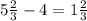 5 \frac{2}{3} - 4 = 1 \frac{2}{3} 