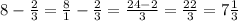 8 - \frac{2}{3} = \frac{8}{1} - \frac{2}{3} = \frac{24-2}{3} = \frac{22}{3} =7 \frac{1}{3} 