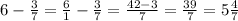 6 - \frac{3}{7} = \frac{6}{1} - \frac{3}{7} = \frac{42 - 3}{7} = \frac{39}{7} = 5\frac{4}{7} 