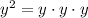 y^2=y\cdot y\cdot y