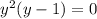 y^2(y-1)=0