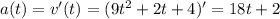 a(t)=v'(t)=(9t^2+2t+4)'=18t+2