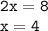 \tt 2x=8\\ x=4