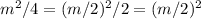 m^{2}/4=(m/2)^{2}/2=(m/2)^2