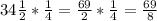 34\frac{1}{2}*\frac{1}{4}=\frac{69}{2}*\frac{1}{4}=\frac{69}{8}