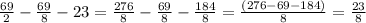 \frac{69}{2}-\frac{69}{8}-23=\frac{276}{8}-\frac{69}{8}-\frac{184}{8} = \frac{(276-69-184)}{8}=\frac{23}{8}