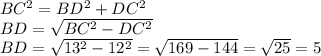 BC^2=BD^2+DC^2\\BD=\sqrt{BC^2-DC^2}\\BD=\sqrt{13^2-12^2}=\sqrt{169-144}=\sqrt{25}=5