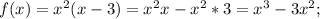 f(x)=x^2(x-3)=x^2x-x^2*3=x^3-3x^2;\\