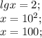 lg x=2;\\ x=10^2;\\ x=100; 