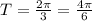 T=\frac{2\pi}{3}=\frac{4\pi}{6}