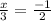 \frac{x}{3}=\frac{-1}{2}