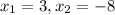 x_{1}=3, x_{2}=-8